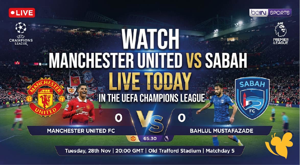 Watch Manchester United vs Sabah live today in the UEFA Champions League