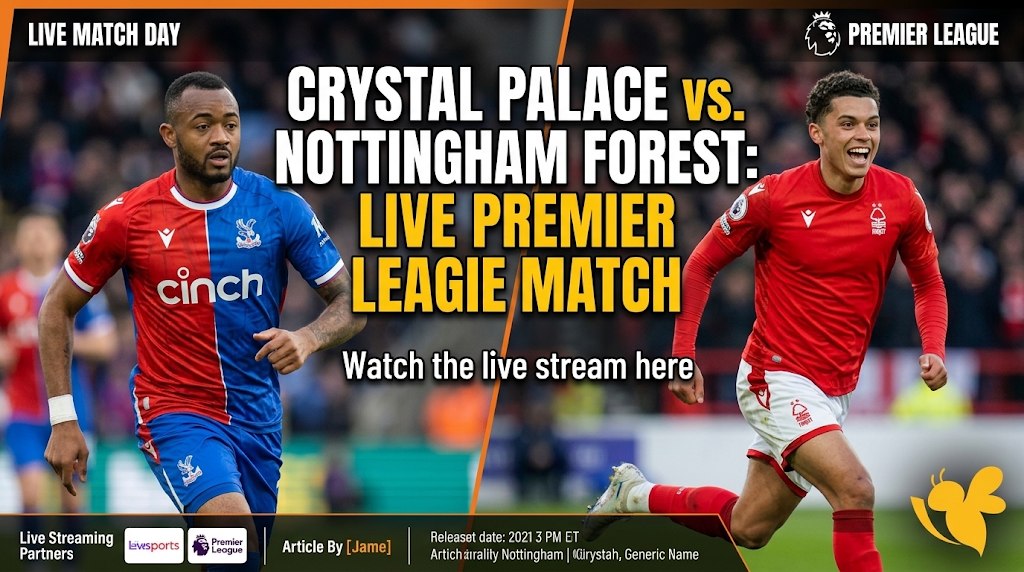 Crystal Palace vs Nottingham Forest Today: Kickoff Time, TV Channel and How to Watch