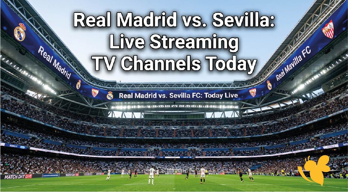 Real Madrid vs. Sevilla: Live Streaming and TV Channels Today