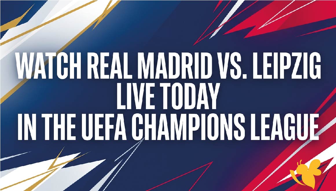 Watch Real Madrid vs. Leipzig Live Today in the UEFA Champions League